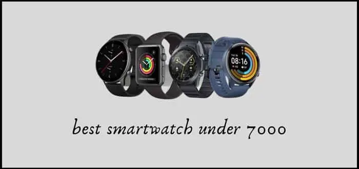 Best Smartwatch Under 7000