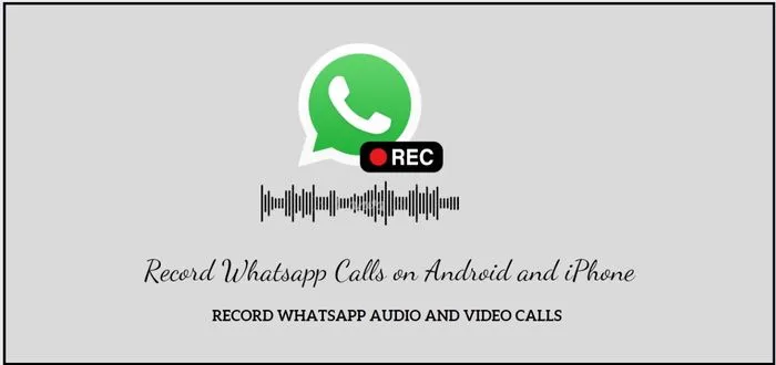 How to Record Whatsapp Calls on Android and iPhone